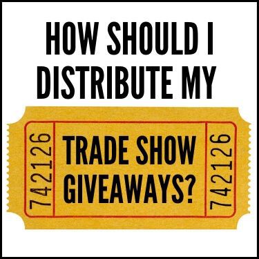 How Should I Distribute My Trade Show Giveaways